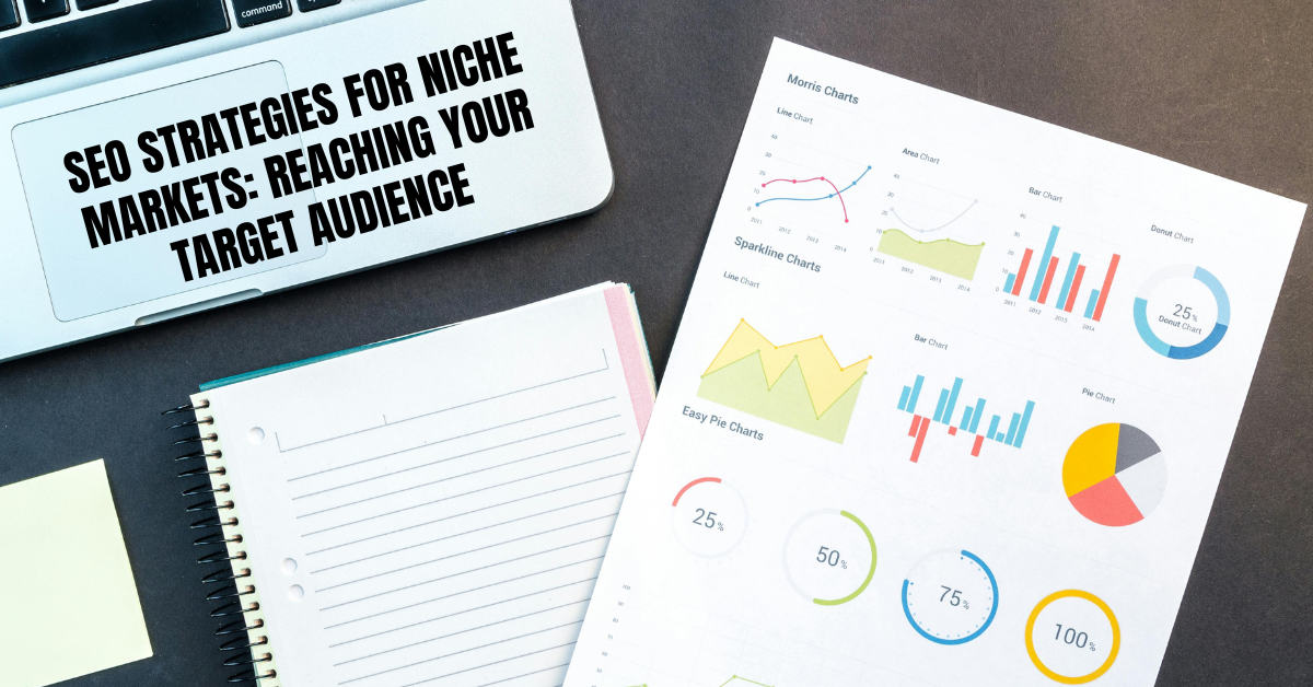 SEO Strategies for Niche Markets: Reaching Your Target Audience