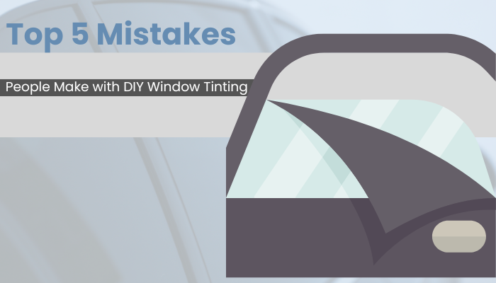 Top 5 Mistakes People Make with DIY Window Tinting